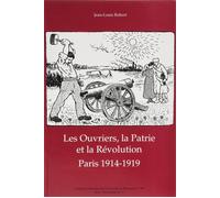 Les ouvriers, la patrie et la Révolution - Paris 1914-1919 - Paris 1914-1919 - Jean-Louis Robert - Presses Univeau Franche-Comte - Livre