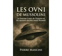 Les OVNI de Mussolini: Le Premier Crash de l’histoire et les dossiers secrets avant Roswell