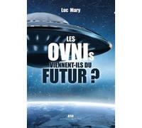 Les OVNIs viennent-ils du futur ? Luc Mary (Auteur)