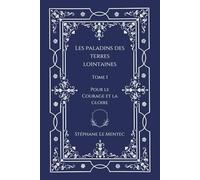 Les Paladins des Terres Lointaines, Tome I: Pour le Courage et la Gloire