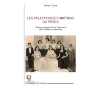 Les Palestiniens Chrétiens Du Pérou - Anthropologie D'une Diaspora De Chrétiens Orientaux