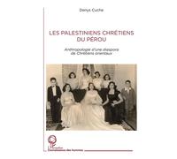 Les Palestiniens chrétiens du Pérou Anthropologie d'une diaspora de Chrétiens orientaux - Denys Cuche - L'harmattan - broché - Etude