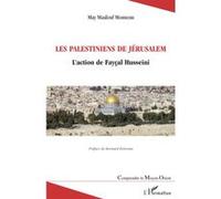 Les Palestiniens de Jérusalem L'action de Fayçal Husseini - May Maalouf Monneau - L'harmattan - broché - Essai
