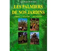 Les palmiers de nos jardins Choix, culture, entretien - Jean-Michel Dupuyoo - Du Campanile Eds - broché - Guide