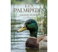 Les Palmipèdes: Une exploration des palmipèdes et de leur rôle dans l'écosystème des mares, à travers les observations naturalistes d'Amand Dubois.