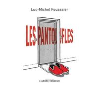 Les pantoufles - Luc-Michel Fouassier - L'arbre Vengeur - broché - Roman
