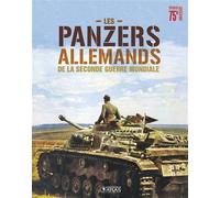 Collectif – Les panzers allemands de la Seconde Guerre mondiale – Édition anniversaire 75 ans
