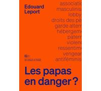 Les papas en danger ?: Des pères à l'assaut des droit des femmes