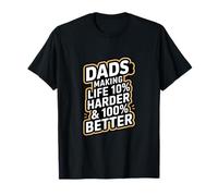 Les Papas rendent la Vie 10% Plus Difficile et 100% Meilleure T-Shirt