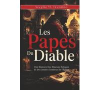 Les Papes Du Diable: Une Histoire Des Mauvais Évêques Et Des Années Sombres De l'Église