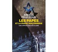 Les papes et la franc-maçonnerie: Une opposition séculaire