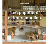 Les papetiers et leurs moulins Béarn, Bigorre et Pays basque (17e-19e siècle) - Jeanne Valois - Monhelios - broché - Monographie