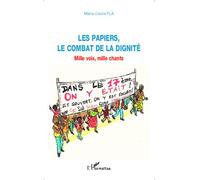 Les papiers, le combat de la dignité Mille voix, mille chants - Marie-Cécile Plà - L'harmattan - broché - Récit
