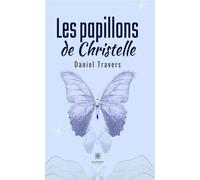 Les papillons de Christelle - Daniel Travers - Le Lys Bleu - broché - Roman