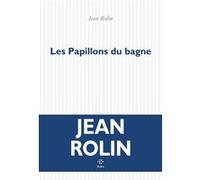 Les Papillons du bagne Jean Rolin (Auteur)