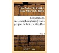 Les Papillons, Métamorphoses Terrestres Des Peuples De L'air. Tome 2