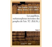 Les papillons, métamorphoses terrestres des peuples de l'air. Tome 2 - Eugène Nus - Hachette Bnf - broché - Livre