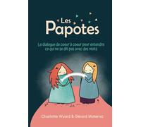 Les Papotes - Dialogue de cœur à cœur : Mode d'emploi d'une communication pour tous et avec tout !