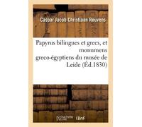 Les Papyrus Bilingues Et Grecs, Et Sur Quelques Autres Monumens Greco-Égyptiens Du Musée De Leide
