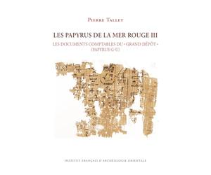 Les papyrus de la mer Rouge III: Les documents comptables du « grand dépôt » (papyrus G-U)