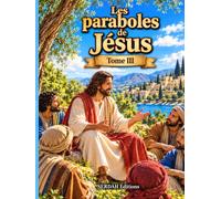 Les paraboles de Jésus-Christ: Tome III