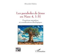 Les paraboles de Jésus en Marc 4, 1-31 Fonctions narratives et considérations théologiques - Alexandre Kabera - L'harmattan - broché - Essai