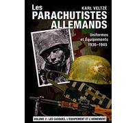 Les parachutistes allemands - Uniformes et équipements, 1936-1945: Volume 2, Les casques, l'équipement et l'armement