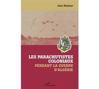 Les parachutistes coloniaux pendant la guerre d'Algérie - Jean Balazuc - L'harmattan - broché - Essai