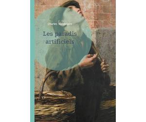 Les paradis artificiels: Une exploration poétique des illusions, des désirs et des réalités invisibles, par Charles Baudelaire
