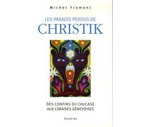 Les Paradis Perdus De Christik - Des Confins Du Caucase Aux Cimaises Genevoises