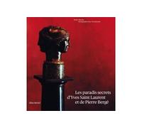 Les Paradis Secrets D'yves Saint Laurent Et De Pierre Bergé