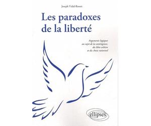 Les paradoxes de la liberté: Arguments logiques au sujet de la contingence, du libre arbitre et du choix rationnel