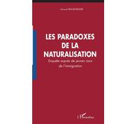 Les paradoxes de la naturalisation Enquête auprès de jeunes issus de l'immigration - Arnaud Frauenfelder - L'harmattan - broché - Essai