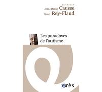 Les paradoxes de l'autisme Henri Rey-Flaud (Direction), Jean-Daniel Causse (Direction), CAUSSE JEAN-DANIEL/REY-FLAUD HENRI (Auteur)