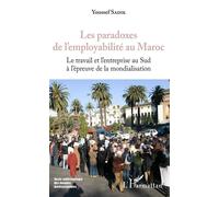 Les paradoxes de l'employabilité au Maroc Le travail de l'entreprise au Sud à l'épreuve de la mondialisation - Youssef Sadik - L'harmattan - broché - Essai