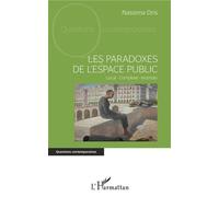 Les paradoxes de l'espace public Local - Complexe - Incertain - Nassima Dris - L'harmattan - broché - Essai