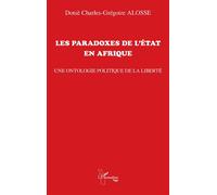 Les paradoxes de l'État en Afrique Une ontologie politique de la liberté - Dotsè Charles-Grégoire Alosse - L'harmattan - broché - Essai