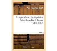 Les paradoxes du capitaine Marc-Luc-Roch Barole. Tome 4 Paul Hippolyte de M (Auteur)