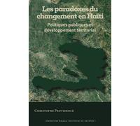 Les paradoxes du changement en Haïti Politiques publiques et développement territorial - Christophe Providence - Pu.des Antilles - broché - Etude