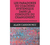 LES PARADOXES DU COACHING SYSTEMIQUE DANS LA CONDUITE DU CHANGEMENT: COLLECTION COACHING SYSTEMIQUE