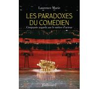Les Paradoxes du comédien Cinquante regards sur le métier d'acteur - Marie Laurence - Gallimard - broché - Essai