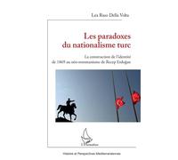 Les paradoxes du nationalisme turc La construction de l'identité de 1869 au néo-ottomanisme de Recep Erdogan - Léa Raso Della Volta - L'harmattan - broché - Essai