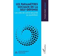 Les paramètres sociaux de la self-défense Les clés de votre sécurité au quotidien - François-Xavier Coustaud - L'harmattan - broché - Guide