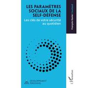 Les paramètres sociaux de la self-défense Les clés de votre sécurité au quotidien - François-Xavier Coustaud - L'harmattan - broché - Guide