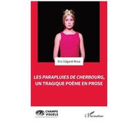 Les Parapluies de Cherbourg, un tragique poème en prose - Eric Edgard-Rosa - L'harmattan - broché - Essai