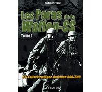 LES PARAS DE LA WAFFEN-SS_TOME 1_SS-FALLSCHIRMJÄGER-BATAILLON 500/600