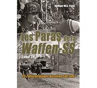 LES PARAS DE LA WAFFEN-SS_TOME 3_SS-FALLSCHIRMJÄGER-BATAILLON 500/600: LES PARAS DE LA WAFFEN-SS_TOME 3_SS-FALLSCHIRMJÄGER-BATAILLON 500/600
