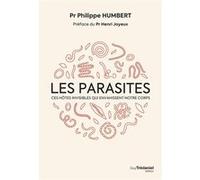 Les Parasites - Ces hôtes invisibles qui envahissent notre corps Philippe Humbert (Auteur), Henri Joyeux (Préface)