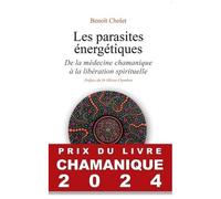 Les Parasites Énergétiques - De La Médecine Chamanique À La Libération Spirituelle