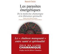 Les parasites énergétiques - De la médecine chamanique à la libération spirituelle Olivier Chambon (Préface), Benoît Cholet (Auteur), Laetitia Merli (Postface), Alain Blondy (Postface), Jacques Besson